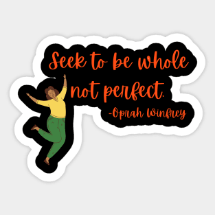 Seek to be whole not perfect Sticker